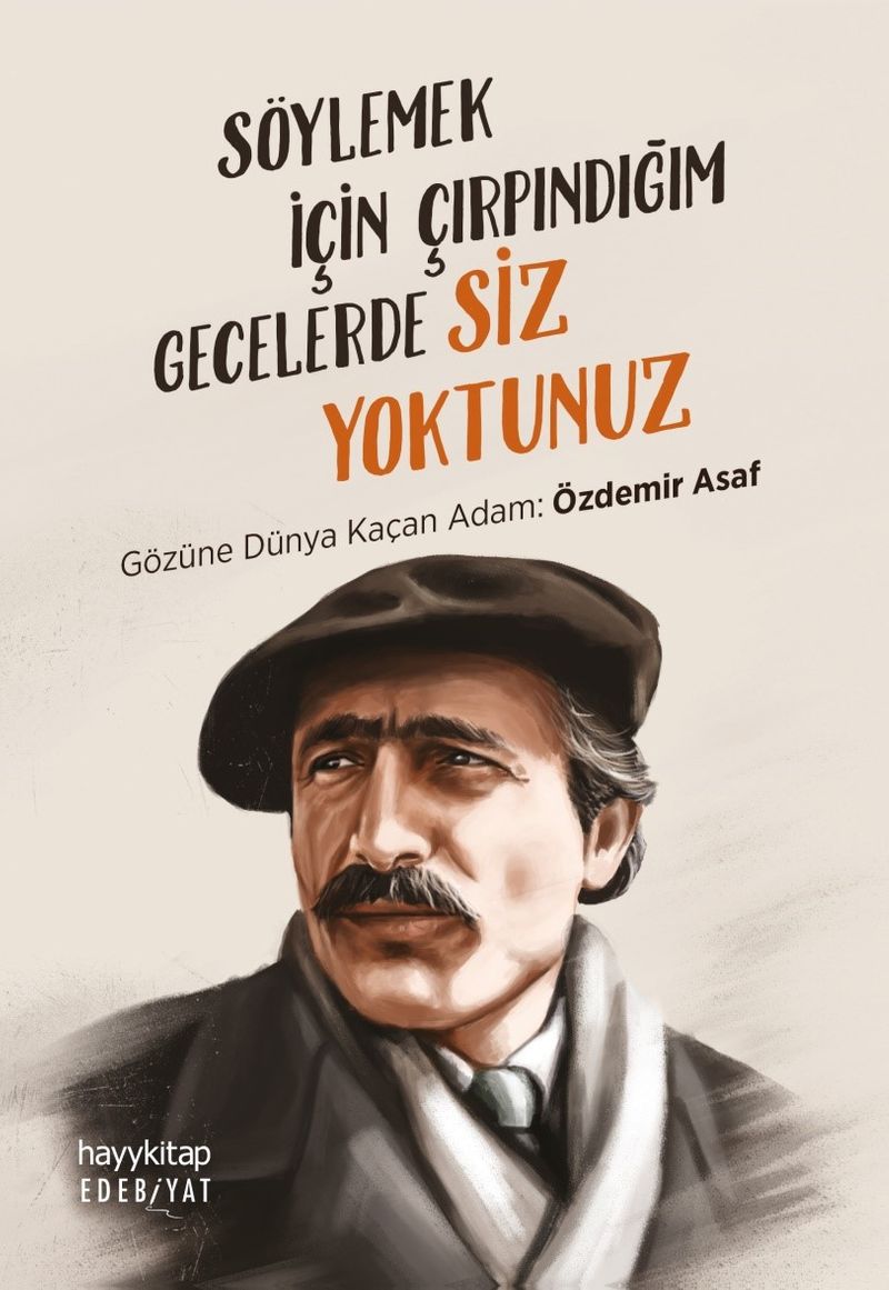 Söylemek İçin Çırpındığım Gecelerde Siz Yoktunuz Gözüne Dünya Kaçan Adam: Özdemir Asaf