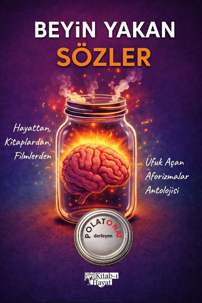 Beyin Yakan Sözler Hayattan, Kitaplardan, Filmlerden Ufuk Açan Aforizmalar Antolojisi